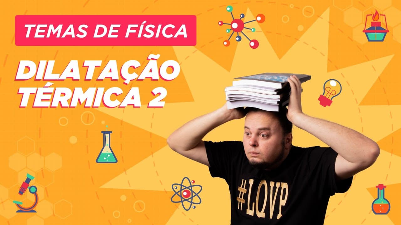 Thumbnail: Dilatação Térmica de Sólidos e Líquidos | Aparente | Relativa | Real | Temas de Física #ENEM