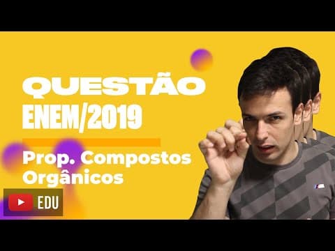 Thumbnail da aula: Questão ENEM/2019 - Prop. Compostos Orgânicos