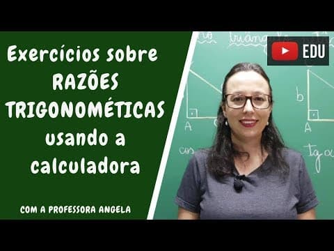 Thumbnail da aula: RAZÕES TRIGONOMÉTRICAS - Exercícios usando a calculadora - Professora Angela