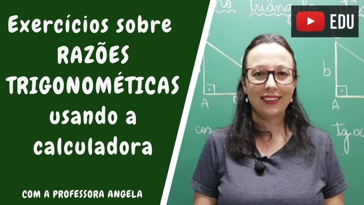 Thumbnail: RAZÕES TRIGONOMÉTRICAS - Exercícios usando a calculadora - Professora Angela