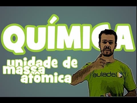 Thumbnail da aula: Química - Unidade de Massa Atômica: Massa Atômica