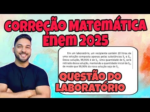 Thumbnail da aula: ENEM 2025 - MATEMÁTICA | EM UM LABORATÓRIO, UM RECIPIENTE CONTÉM 10 LITROS DE UMA SOLUÇÃO COMPOSTA..