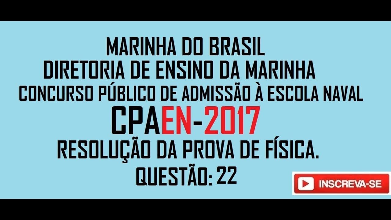 Thumbnail: Resolução da prova de FÍSICA – ESCOLA NAVAL - CPAEN– 2017 – Questão:22.