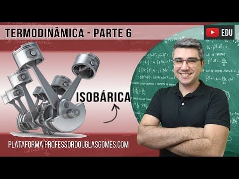 Thumbnail da aula: Termodinâmica (parte 6) - Transformação Isobárica e a Primeira Lei