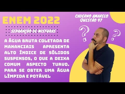 Thumbnail da aula: ENEM 2022 - A água bruta coletada de mananciais apresenta alto índice de sólidos suspensos, o que a