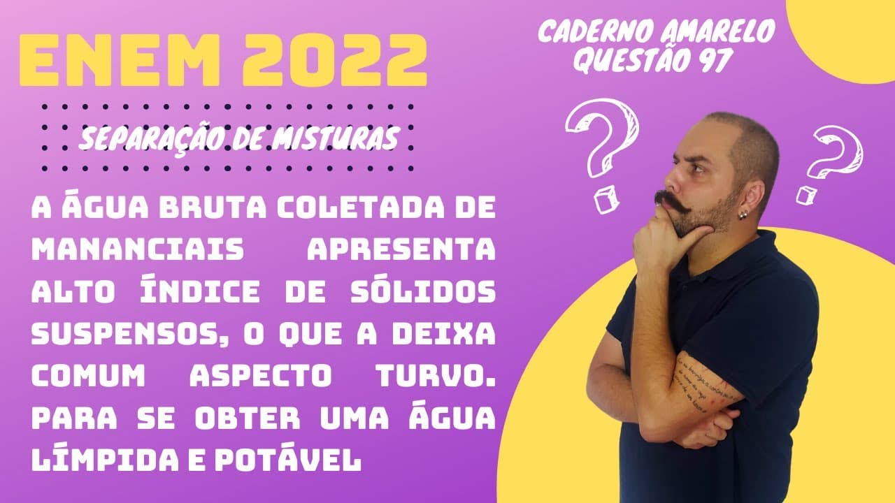 Thumbnail: ENEM 2022 - A água bruta coletada de mananciais apresenta alto índice de sólidos suspensos, o que a