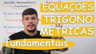 EQUAÇÕES TRIGONOMÉTRICAS (FUNDAMENTAIS) (AULA 22/24)