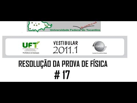 Thumbnail da aula: Resolução da prova de FÍSICA – UFT – 2011/1 – Questão:17.