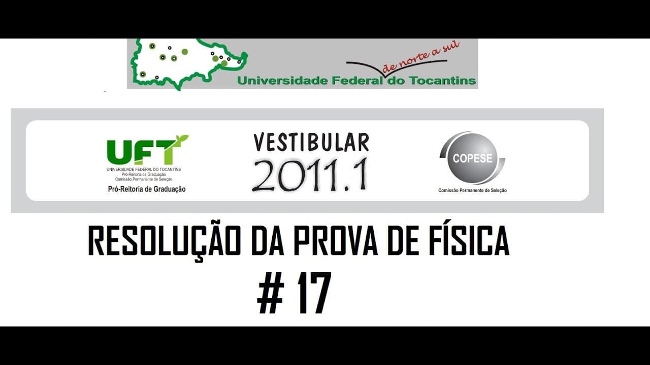 Thumbnail: Resolução da prova de FÍSICA – UFT – 2011/1 – Questão:17.