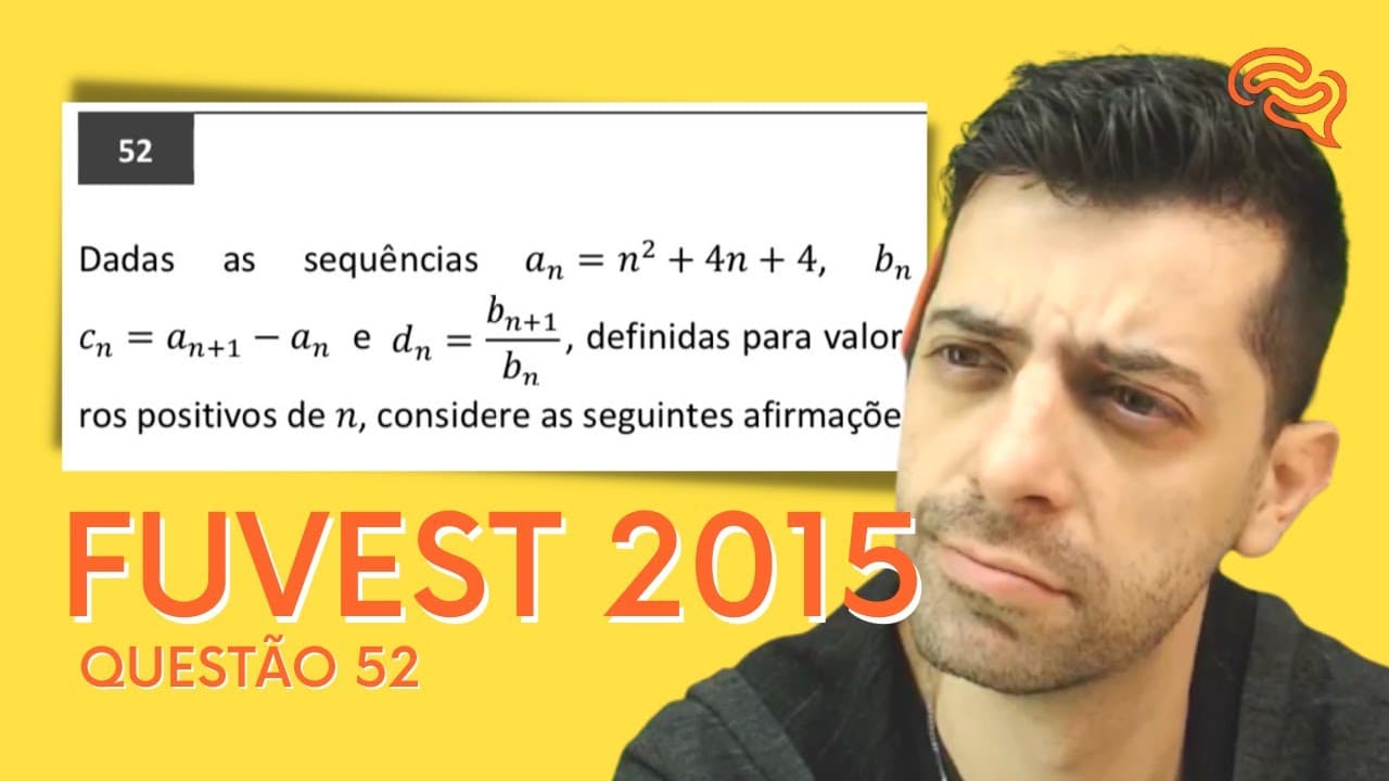 Thumbnail: FUVEST 2015 - Q52 - Dadas as sequências an = n2 + 4n + 4, bn = 2n2