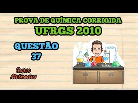 Thumbnail da aula: 37 de 2010 da prova de química da UFRGS - Numa aula de química o professor colocou num copo de