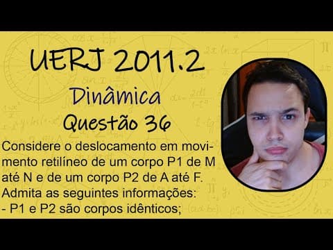 Thumbnail da aula: UERJ 2011 - Considere o deslocamento em movimento retilíneo de um corpo P1 de M até N e de um corpo