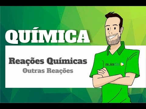 Thumbnail da aula: Química - Reações Químicas: Outras reações: neutralização, combustão, hidrogenação, oxidação