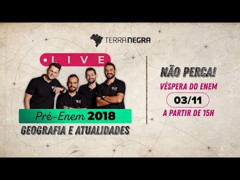 Thumbnail da aula: LIVE Enem 2018 - Geografia e Atualidades [#02] | Terra Negra