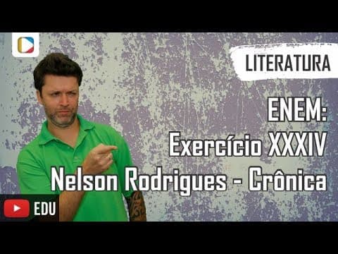Thumbnail da aula: Literatura - Exercício XXXIV: Nelson Rodrigues - Crônica