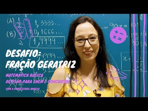 Thumbnail da aula: FRAÇÃO GERATRIZ - #3 - Resolução de desafio - Revisão ENEM e CONCURSOS - Professora Angela