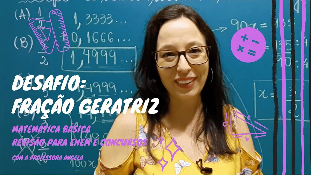 Thumbnail: FRAÇÃO GERATRIZ - #3 - Resolução de desafio - Revisão ENEM e CONCURSOS - Professora Angela