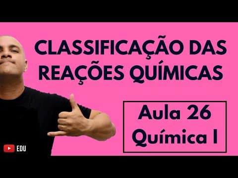 Thumbnail da aula: REAÇÕES QUÍMICAS INORGÂNICAS: Síntese, Decomposição, Deslocamento, Dupla Troca | Aula 26 (Química I)