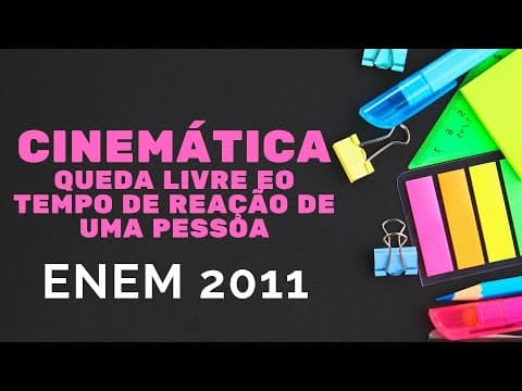 Thumbnail da aula: Cinemática - ENEM 2011 - Queda livre e o tempo de reação de uma pessoa