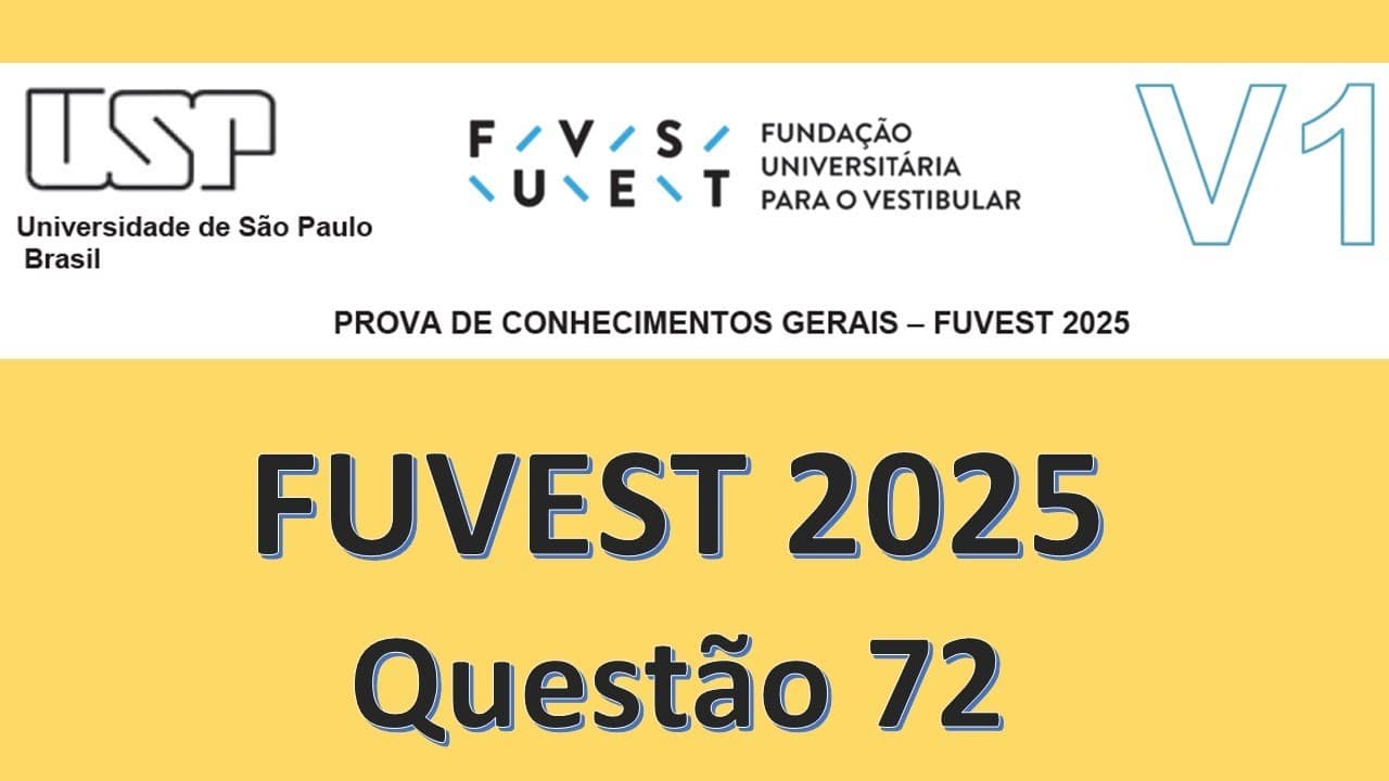 Thumbnail: FUVEST 2025 ( 1º dia, Prova V1) Questão 72
