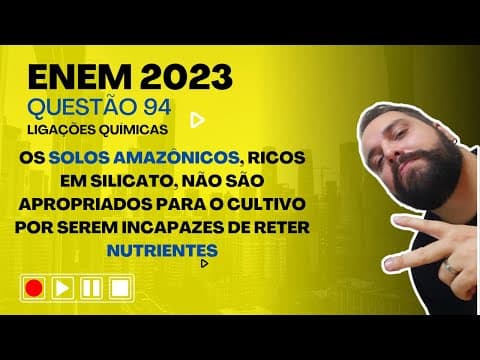 Thumbnail da aula: ENEM 2023 - Os solos amazônicos, ricos em silicato, não são apropriados para o cultivo por serem