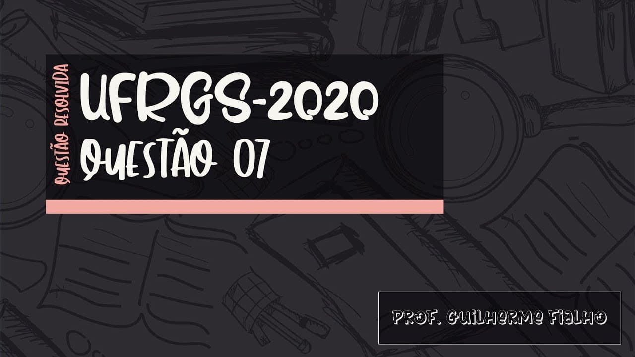 Thumbnail: RESOLUÇÃO - UFRGS 2020 - Questão 07