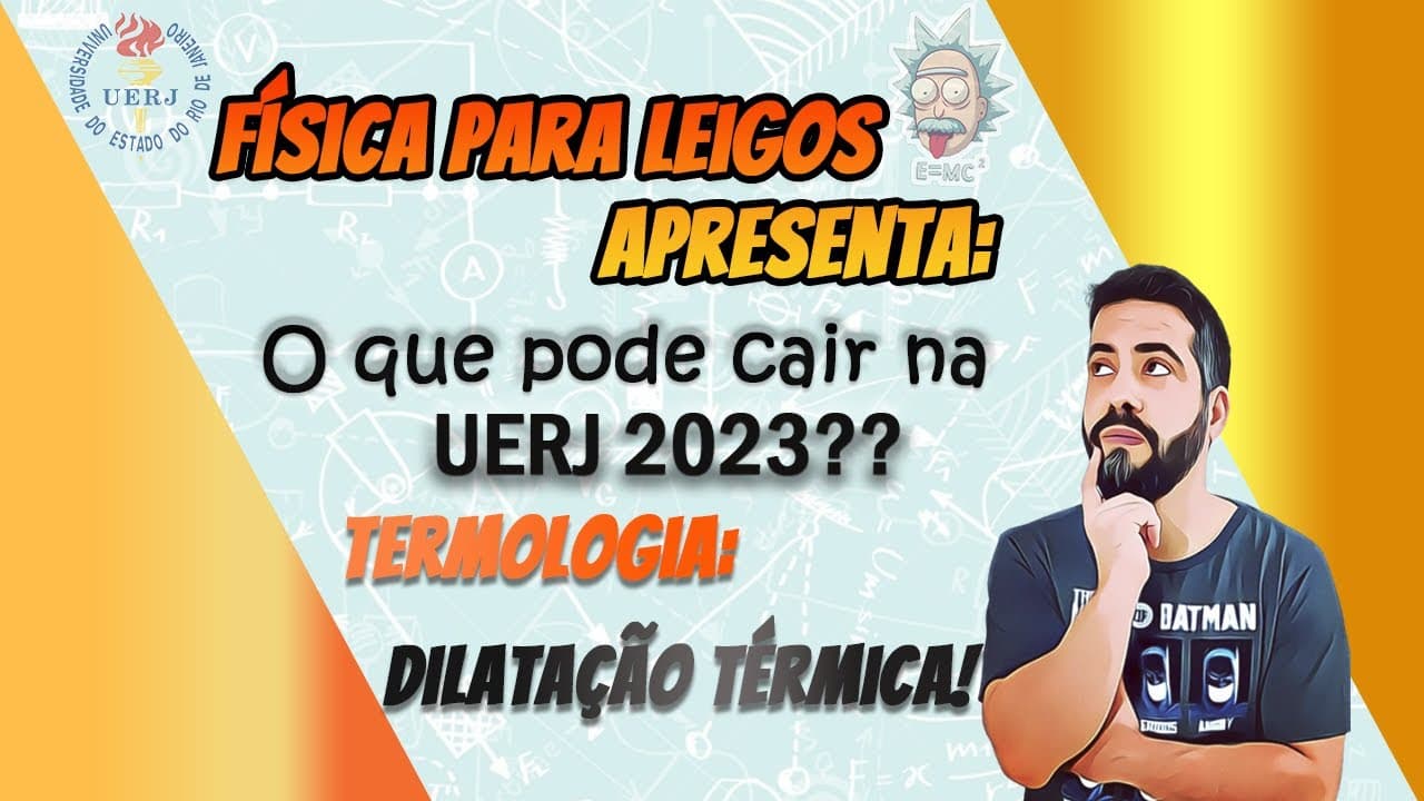 Thumbnail: Questões de Física que podem cair na UERJ 2023! DILATAÇÃO TÉRMICA