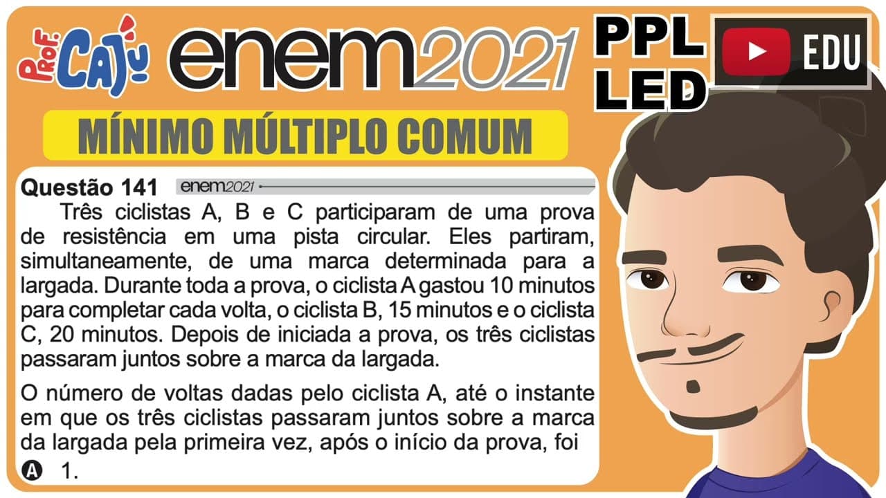Thumbnail: [ENEM 2021 PPL LED] 141 📘 MÍNIMO MÚLTIPLO COMUM Três ciclistas A, B e C participaram de uma prova