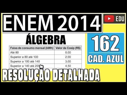 Thumbnail da aula: [ENEM 2014] 162 📘 ÁLGEBRA Em uma cidade, o valor total da conta de energia elétrica é obtido pelo