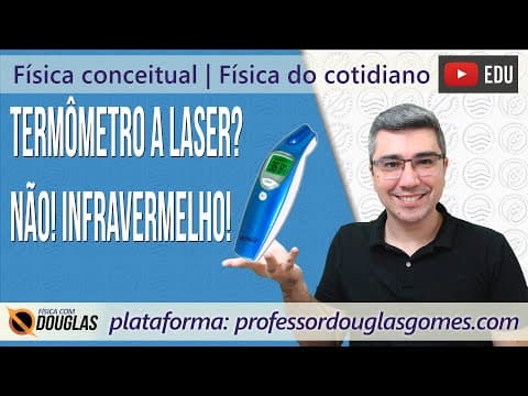Thumbnail da aula: Termômetro a laser? Não! A infravermelho! | Física conceitual | Física do cotidiano