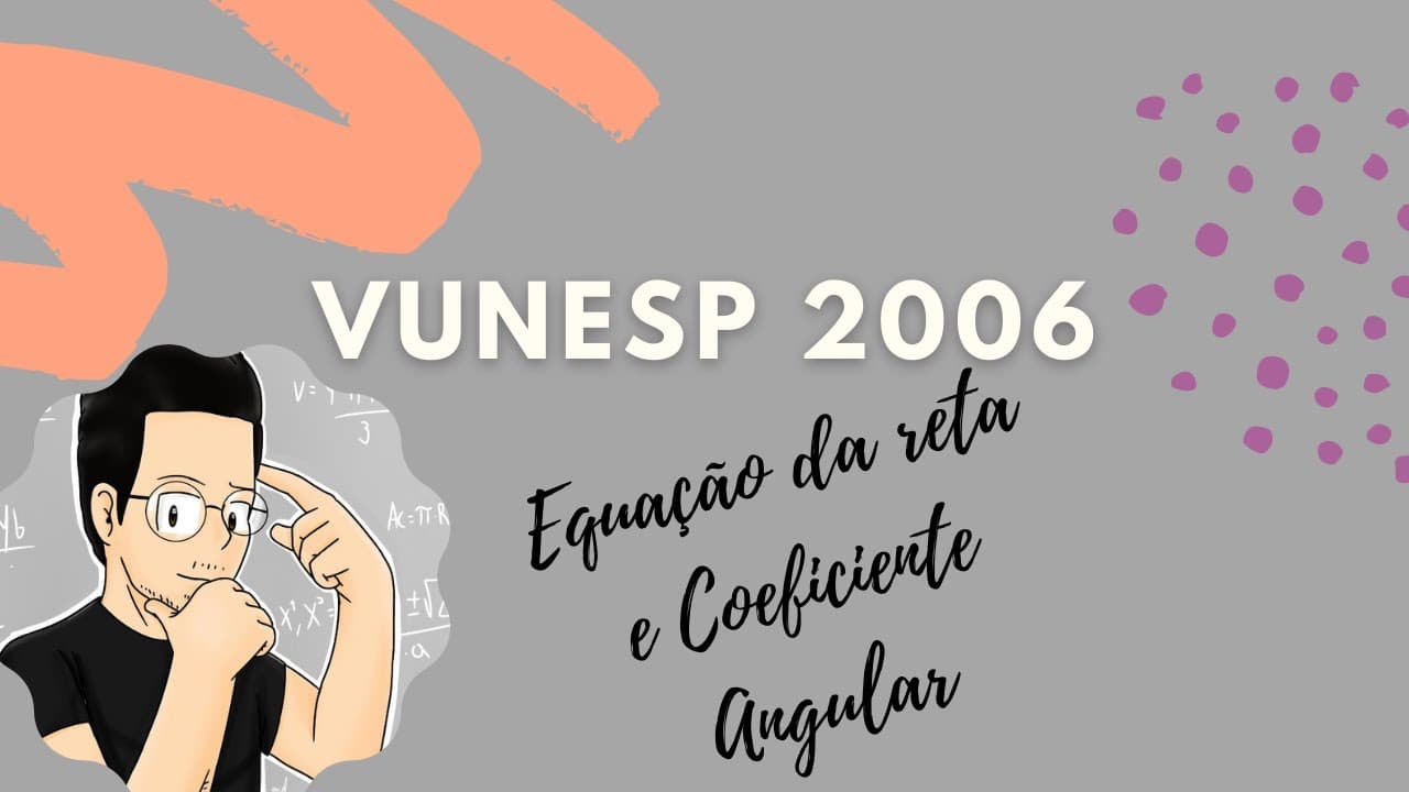 Thumbnail: VUNESP-2006 - COEFICIENTE ANGULAR E A EQUAÇÃO GERAL