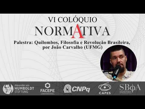 Thumbnail da aula: VI Colóquio NormAtiva - “Quilombos, Filosofia e Revolução Brasileira”, com João Carvalho (UFMG)