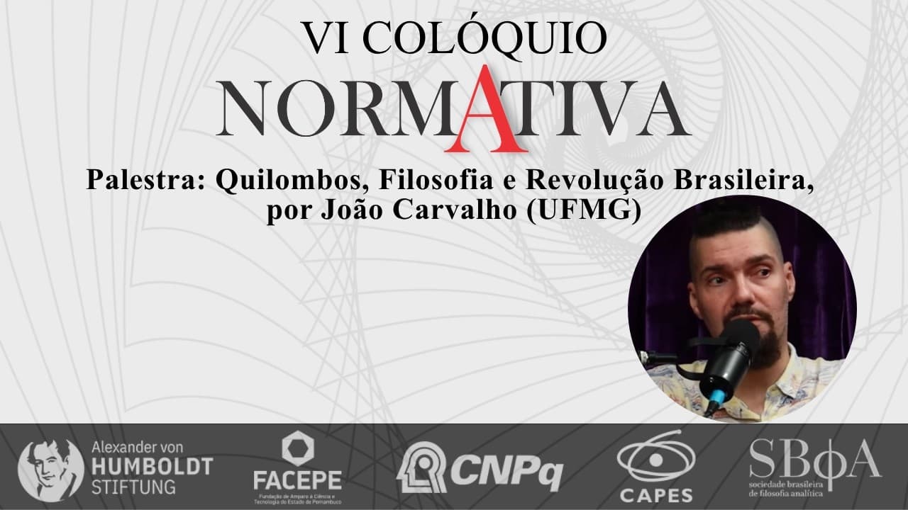 Thumbnail: VI Colóquio NormAtiva - “Quilombos, Filosofia e Revolução Brasileira”, com João Carvalho (UFMG)