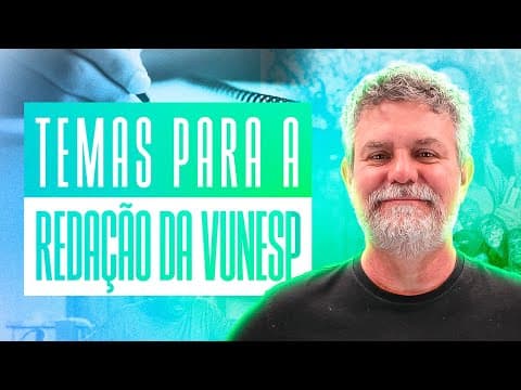 Thumbnail da aula: Temas de redação da Unesp (fundação Vunesp): como são? Como abordá-los?