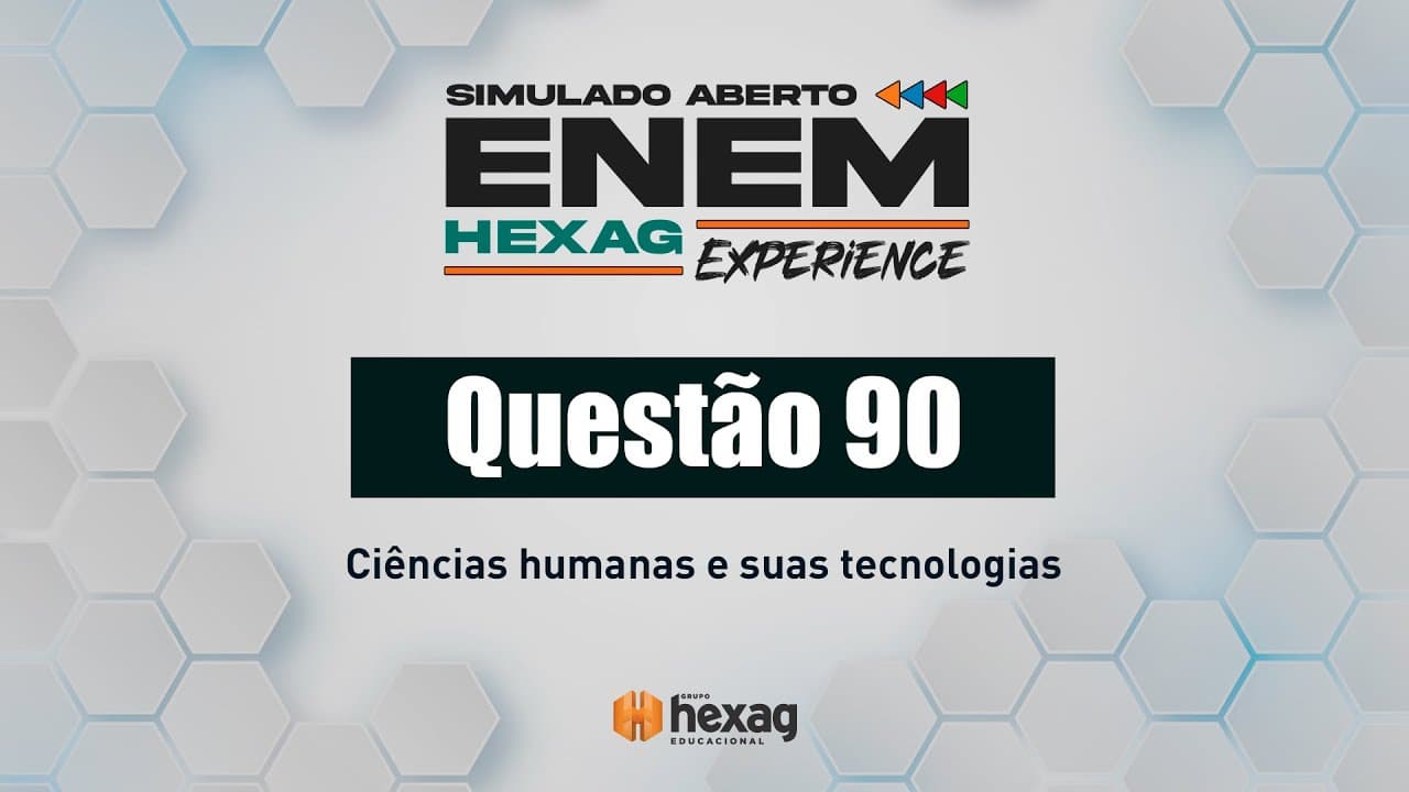 Thumbnail: SIMULADO ABERTO HEXAG | CIÊNCIAS HUMANAS | QUESTÃO 90