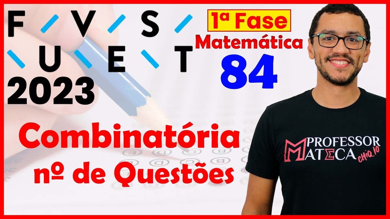 Thumbnail: FUVEST 2023 | Primeira Fase | Resolução Matemática | Questão 84 - Combinatória