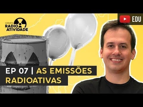 Thumbnail da aula: EP 07/12 | As Emissões Radioativas | WEBSÉRIE RADIOATIVIDADE