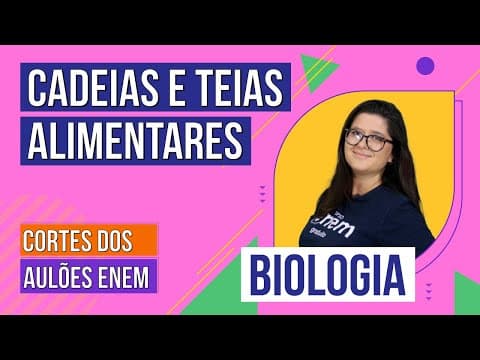 Thumbnail da aula: CADEIAS E TEIAS ALIMENTARES | Cortes dos Aulões do Enem | Biologia | Juliana Evelyn dos Santos