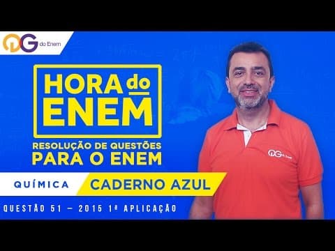 Thumbnail da aula: HORA DO ENEM || 2015 || Questão 51 - 1ª aplicação - Química (Caderno Azul) - Prof Eduardo Bechara