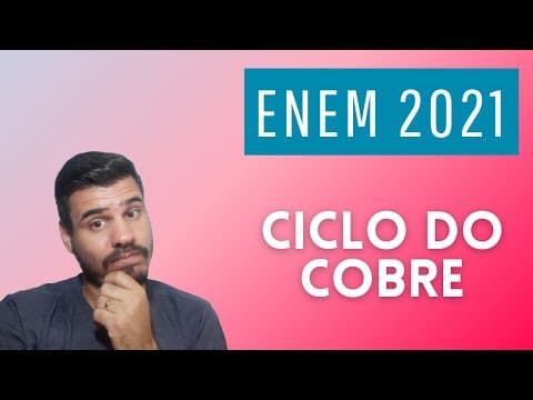 Thumbnail da aula: ENEM 2021: O ciclo do cobre é um experimento didático em que o cobre metálico é utilizado como
