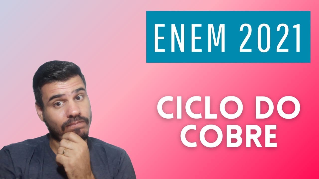 Thumbnail: ENEM 2021: O ciclo do cobre é um experimento didático em que o cobre metálico é utilizado como