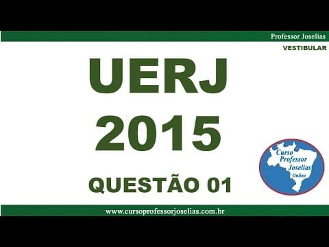 Thumbnail da aula: QUESTÃO 01 –VESTIBULAR UERJ  2015 – MATEMÁTICA – FASE 1 – RESOLVIDA