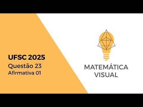 Thumbnail da aula: Matemática - UFSC 2025 - Questão 23 - Afirmativa 01