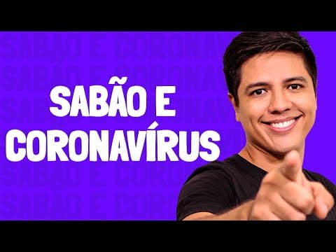 Thumbnail da aula: SABÃO E ÁLCOOL EM GEL - CORONAVÍRUS