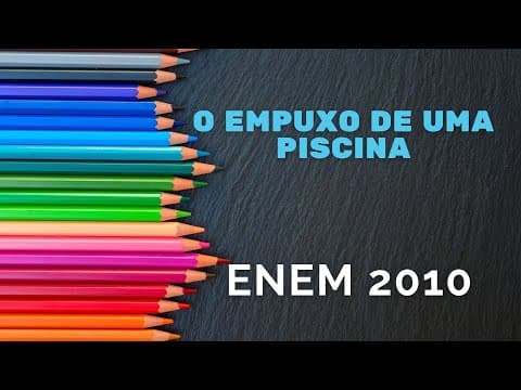 Thumbnail da aula: Física ENEM 2010 - O empuxo em uma piscina
