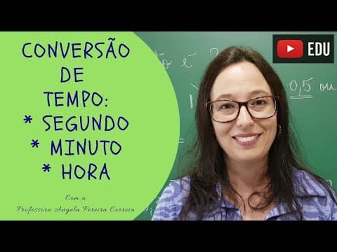 Thumbnail da aula: Conversão de Unidades de Medida de Tempo: SEGUNDO, MINUTO e HORA - Professora Angela