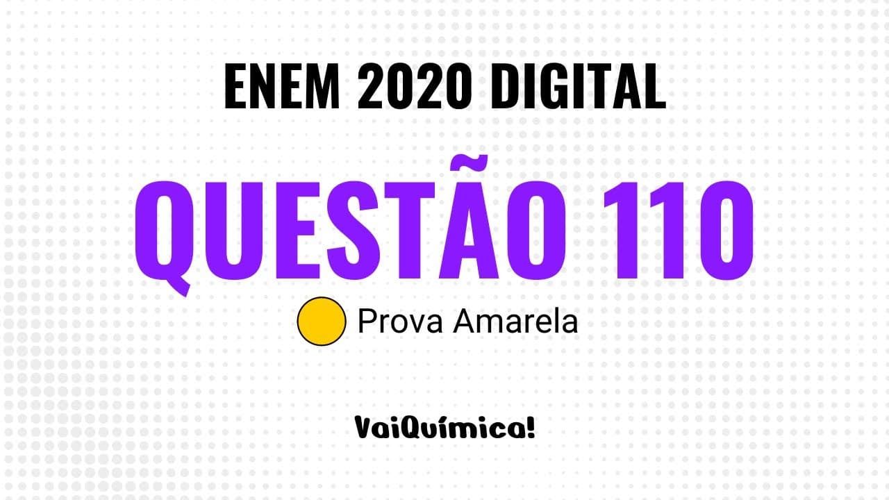 Thumbnail: Questão 110 - ENEM 2020 Digital (Prova Amarela) | VaiQuímica!