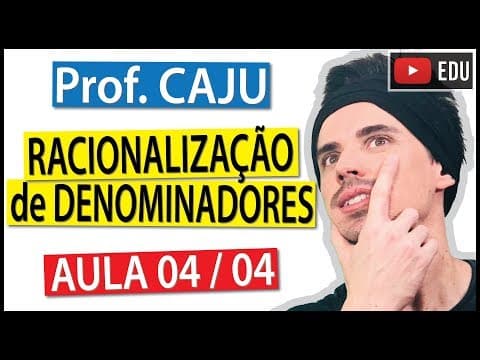 Thumbnail da aula: Racionalização de Denominadores (Aula 4 / 4) - Prof. Caju