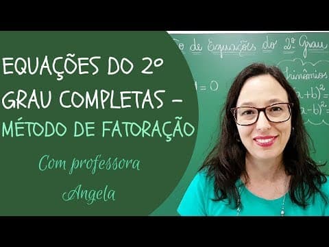 Thumbnail da aula: EQUAÇÃO DO 2º GRAU COMPLETAS - Método da Fatoração - Professora Angela Matemática
