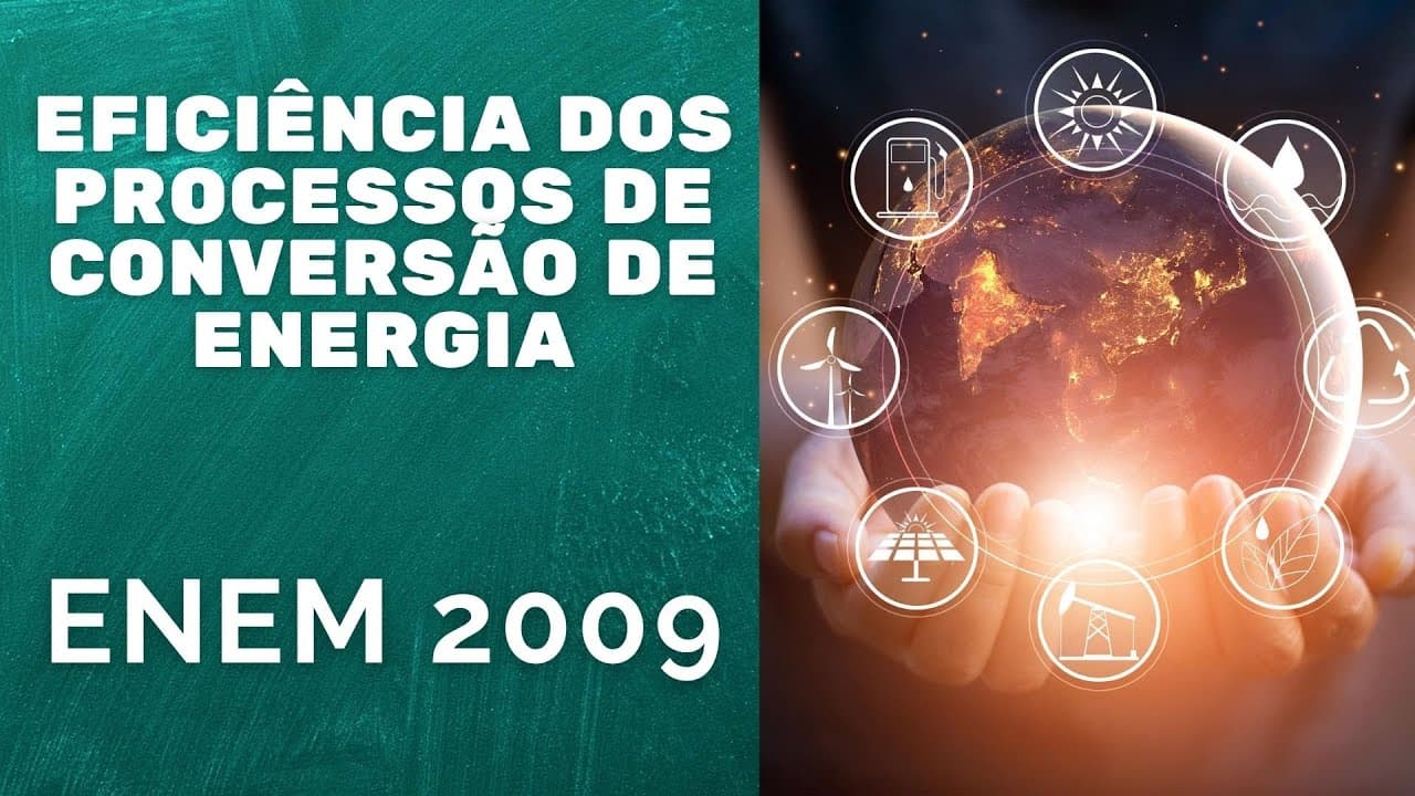 Thumbnail: ENEM 2009 - A eficiência dos processos de conversão de energia